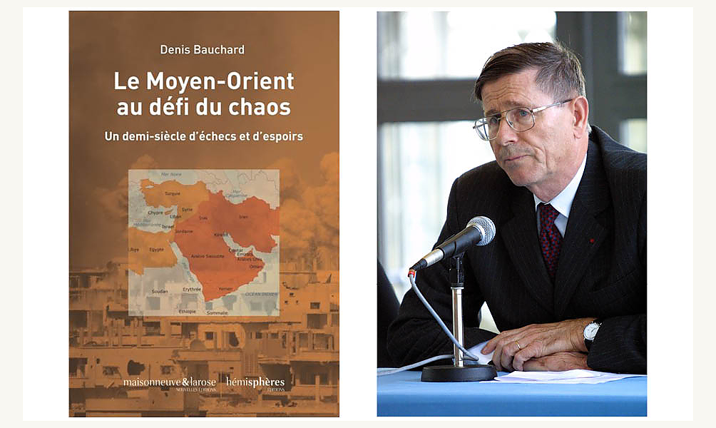Le Moyen-Orient au défi du chaos. Un demi-siècle d'échecs et d'espoirs, Denis Bauchard (Hémisphères éd. décembre 2021)