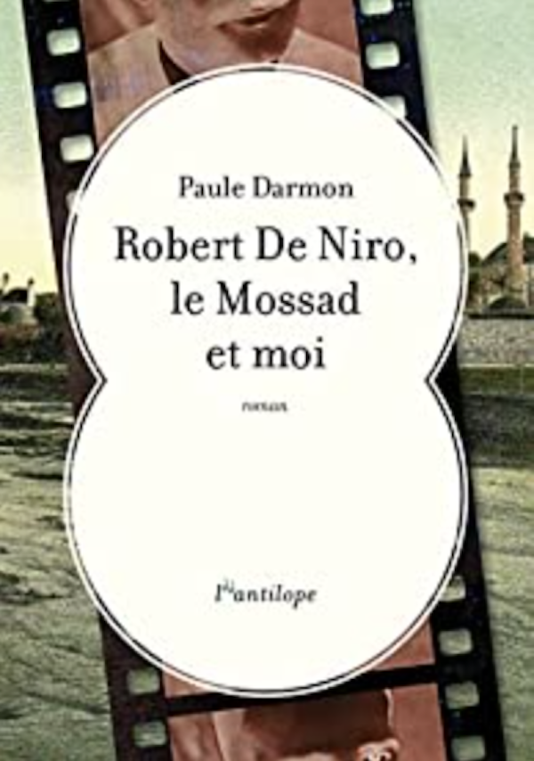 Couverture du roman Robert de Niro, le Mossad et moi, de Paule Darmon (édition L’Antilope, 2022)