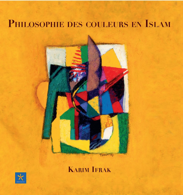 Couverture de l'ouvrage "Philosophie des couleurs en islam" de Karim Ifrak, Orients Editions