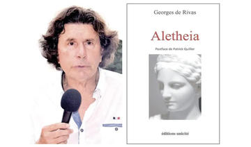«Aletheia», recueil de poèmes de Georges de Rivas: Une grande poésie d’un puissant effet incantatoire