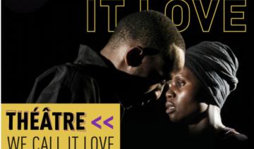 Représentation théâtrale: «We call it LOVE»